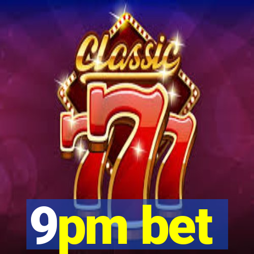 9pm bet